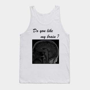 Do you like my brain? Tank Top